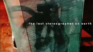 The Last Stereograoher on Earth. 