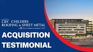 Acquisition Testimonial: Childers Roofing & Sheet Metal