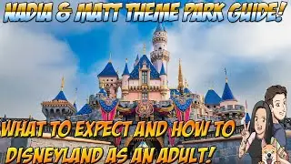 Nadia & Matt Theme Parks: What to Expect and How to do Disneyland as an Adult!