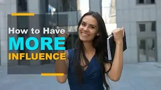 How to Have More Influence
