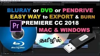 How to Export to Burning Blu Ray or DVD I Pen Drive   Premiere Pro CC 2018 MAC & WINDOWS Tamil