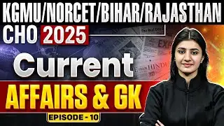Current Affairs & GK For NORCET 9 / KGMU / Bihar and Rajasthan CHO Exam 2025 | EP. 10