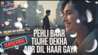 Pehli Baar Tujhe Dekha Aur Dil Haar Gaya ❤️ | Soulful Romantic Bollywood Love Song | Lo-Fi Chill 