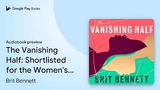 The Vanishing Half: Shortlisted for the Women's… by Brit Bennett · Audiobook preview