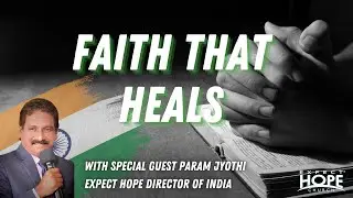 Faith that Heals | Pastor Param Jyothi | Expect Hope Church