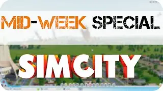 Mid-Week Special - 2 - SimCity (2013)