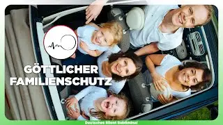 🎧 FAMILE SCH&Uuml;TZEN LASSEN - 100% SICHERHEIT - DEINE FAMILIE WIRD GEISTIG & G&Ouml;TTLICH BESCH&Uuml;TZT