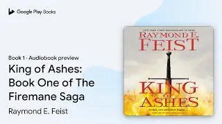 King of Ashes: Book One of The Firemane Saga by Raymond E. Feist &middot; Audiobook preview
