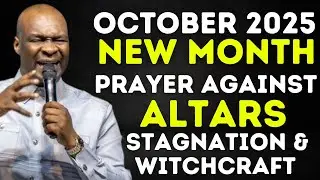 [ OCTOBER 2025 ] NEW MONTH PRAYER TO DESTROY ALTARS, STAGNATION & WITCHCRAFT - APOSTLE JOSHUA SELMAN
