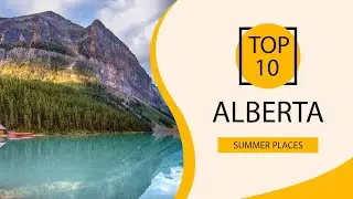 Top 10 Best Summer Places to Visit in Alberta | Canada  - English