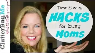 Time Saving Hacks for Busy Moms