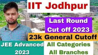 IIT Jodhpur Last Round Cut off | 23k General Cutoff | All Category & All Branches | JEE Advance 2023