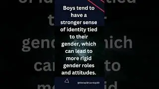 Boys tend to have a stronger sense of identity tied to their gender, which can lead to more rigid ge