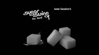 Sugar Swing The Band - June Session's (Full Album)