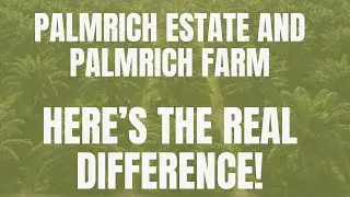 Palmrich Estate Vs Palmrich Farm | What&rsquo;s the Difference?