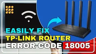How to Fix TP-Link Router Error Code 18005: Quick & Easy Solutions!