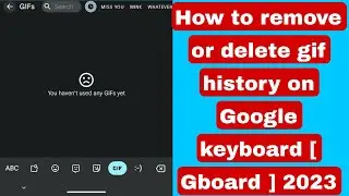 How to remove or delete gif history on Google keyboard [ Gboard ] 2023 | delete gif history keyboard