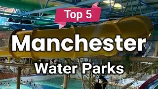 Top 5 Best Water Parks to Visit in Manchester | England - English