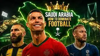 Saudi Arabia's Plan to Dominate Football