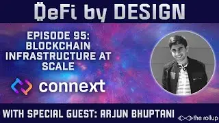 DeFi by Design EP#95: Blockchain Infrastructure at Scale w Connext Founder Arjun Bhuptani