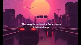 The Neighbourhood - Reflections (8D audio)
