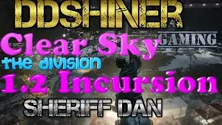 The Division Clear Sky Incursion - ddshiner & Sheriff Dan