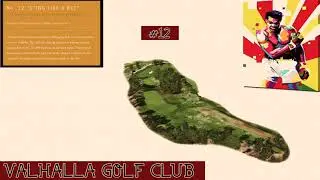 Hole #12 "Sting Like a Bee"  VALHALLA GOLF CLUB "Extreme Difficulty"