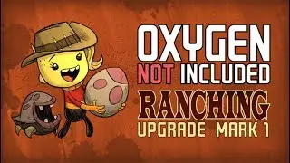 🔴Oxygen Not Included:Ranching Upgrade Mark 1- Цикл 1330+  Обкатываем обновление что изменилось