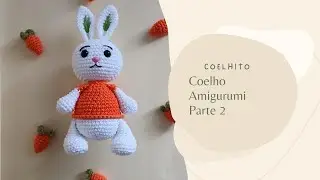 COELHO AMIGURUMI | SEM COSTURA| PARTE 2| FINALIZAÇÃO