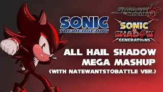 All Hail Shadow Mega Mashup (with NateWantsToBattle ver.)