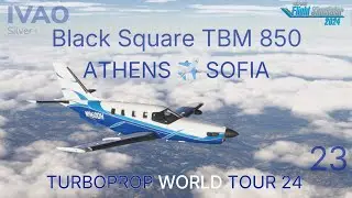 🇬🇷 Athens ➜ 🇧🇬 Sofia | Blacksquare TBM850 | IVAO TURBOPROP WT24 #23