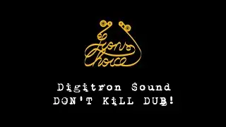 Digitron Sound - Don't Kill Dub!