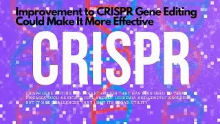 Scientists have developed ways to make CRISPR gene editing more efficient and accurate #crispr