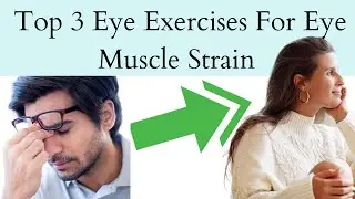 Top 3 Eye Exercises for Eye Muscle Strain For A Strained Eye Muscle - (PT2 of 5  why eye relaxation)