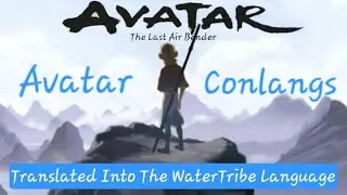 ATLA Opening Translated Into The WaterTribe Language (Southern Dialect)