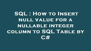 SQL : How to Insert null value for a nullable integer column to SQL Table by C#