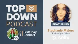 Top Down Podcast with Stephanie Majors | Chief People Officer at Sellx