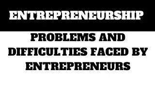 Problems and difficulties faced by Entrepreneur || entrepreneurship