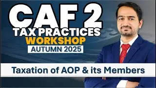 (7) CAF 2 - Revision Session Day 5 (Autumn 2025) - Taxation of AOP & its Members