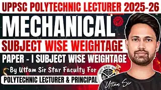 🔥UPPSC Polytechnic Lecturer 2025-26 | Paper-I Subject Wise Weightage 📚 Mechanical Engg & Workshop😱