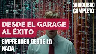 🧠📝🚀 Desde el Garaje al &Eacute;xito: Emprender desde la Nada - Audiolibro Completo