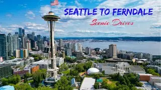 🇺🇸 Seattle to Ferndale Scenic Drive 