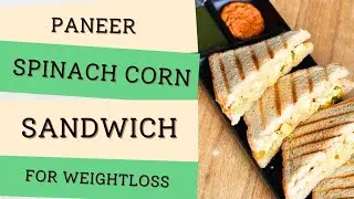Spinach Paneer Corn Sandwich for WEIGHTLOSS | पालक पनीर कॉर्न सैंडविच फॉर वेट लॉस