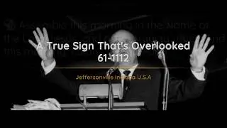 61-1112 A True Sign Thats Overlooked | William Branham