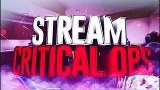 СТРИМ ПО Critical Ops Донатик есть
