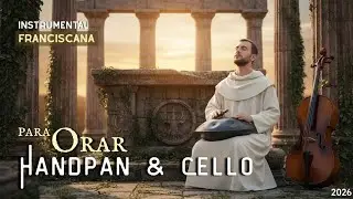 Musica Catolica Instrumental Franciscana para Orar 2 Horas (Handpan & Cello)