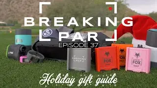 Breaking Par: Episode 37 (2019 Holiday Golf Gift Guide)