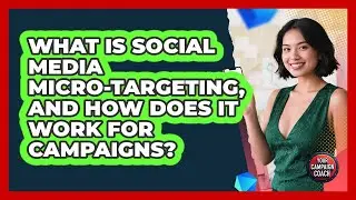 What Is Social Media Micro-targeting, And How Does It Work For Campaigns? - Your Campaign Coach