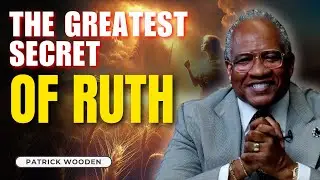 Patrick Wooden Sermons | Ruth - The Moabite Woman Who Changed the History of Salvation