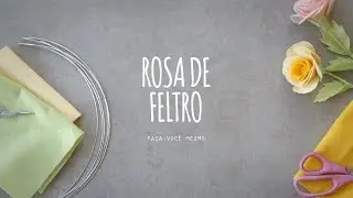 Tutorial Rosa de Feltro